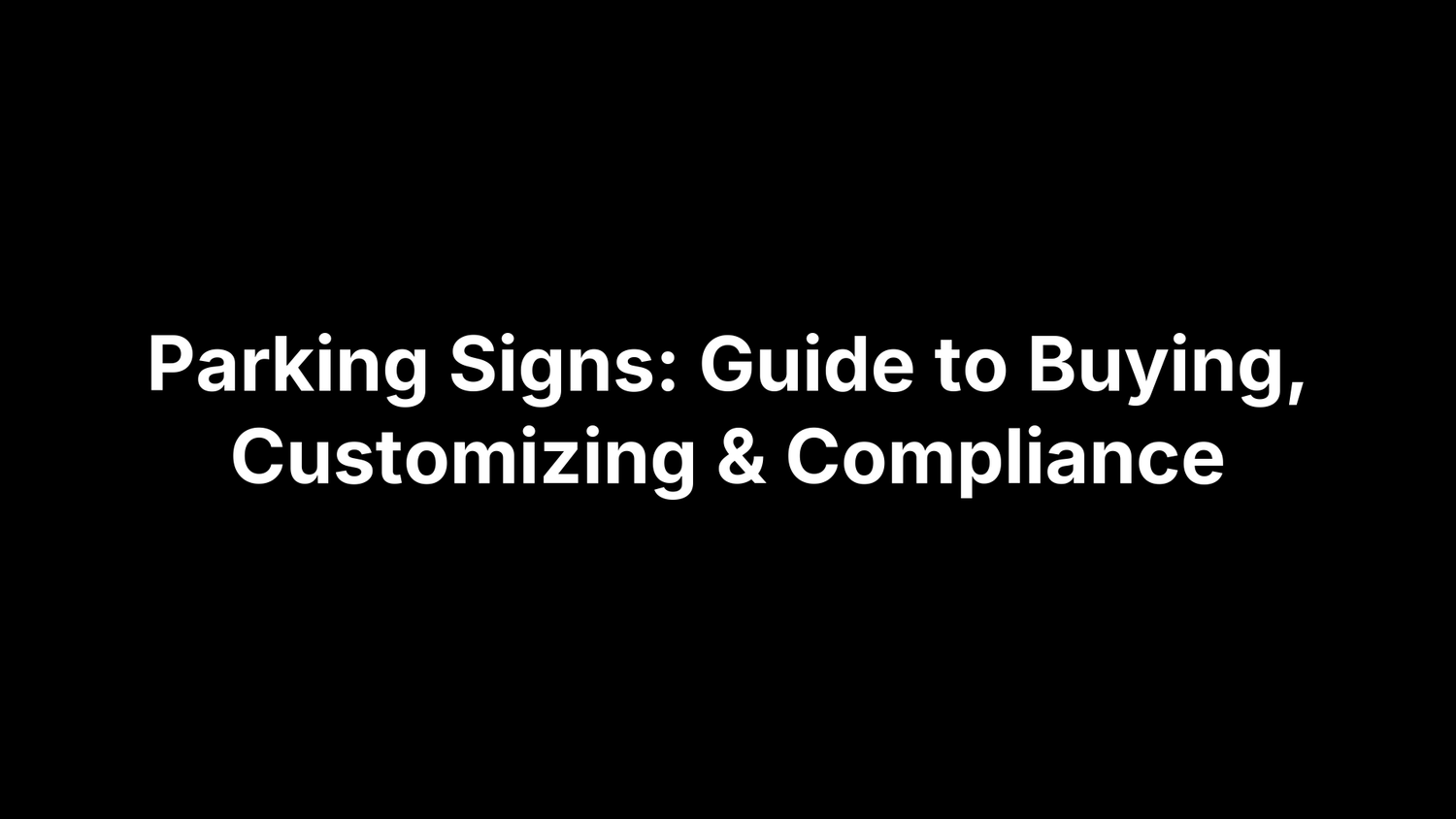Parking Signs: Guide to Buying, Customizing & Compliance