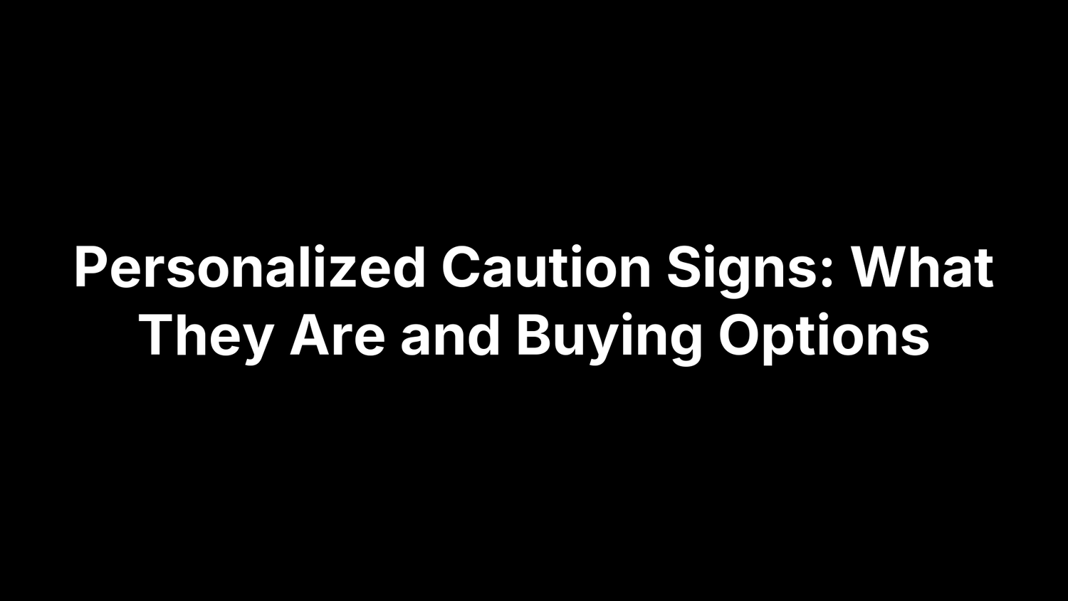 Personalized Caution Signs: What They Are and Buying Options