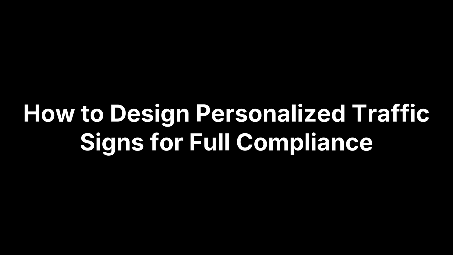How to Design Personalized Traffic Signs for Full Compliance