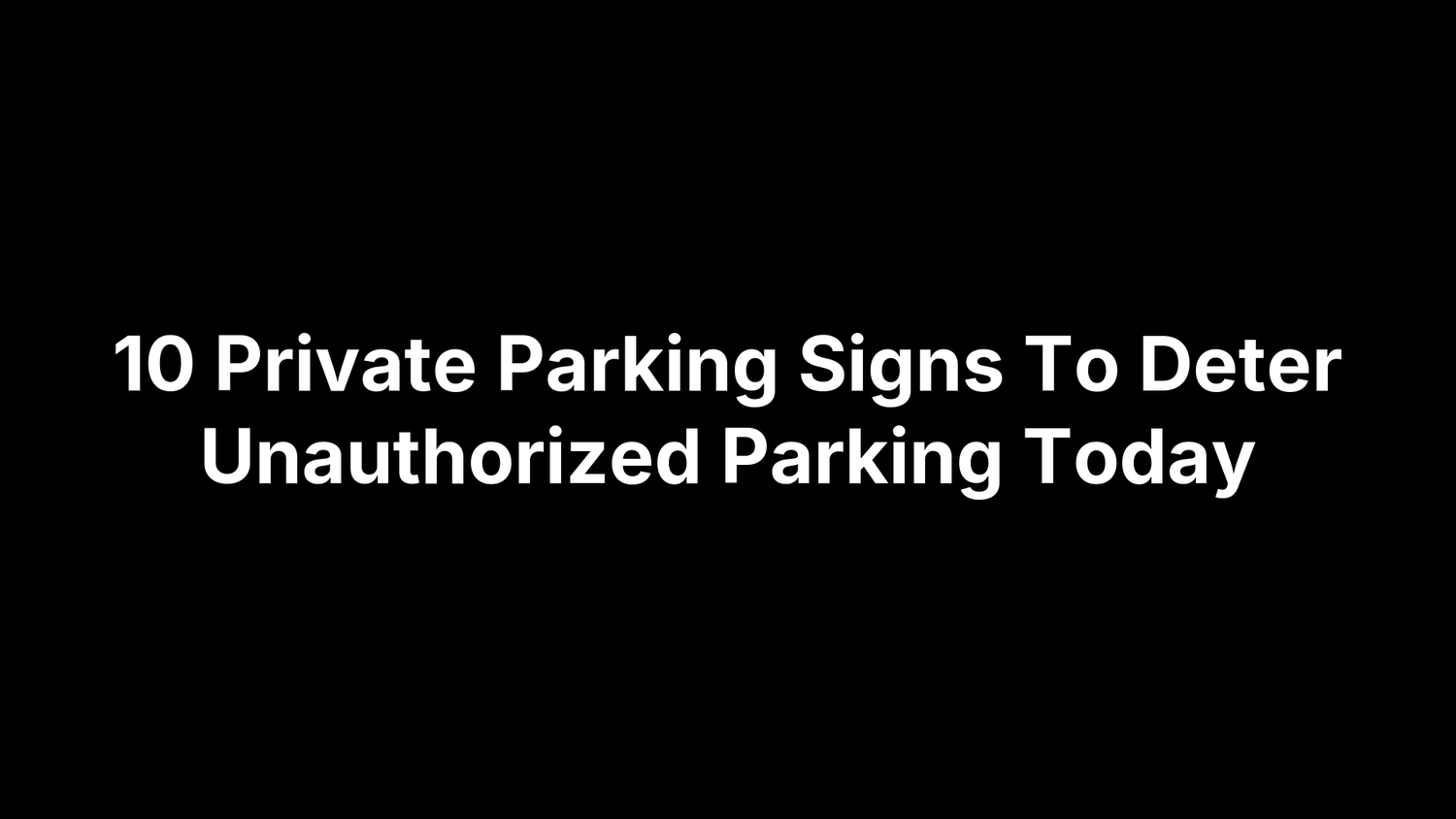 10 Private Parking Signs To Deter Unauthorized Parking Today