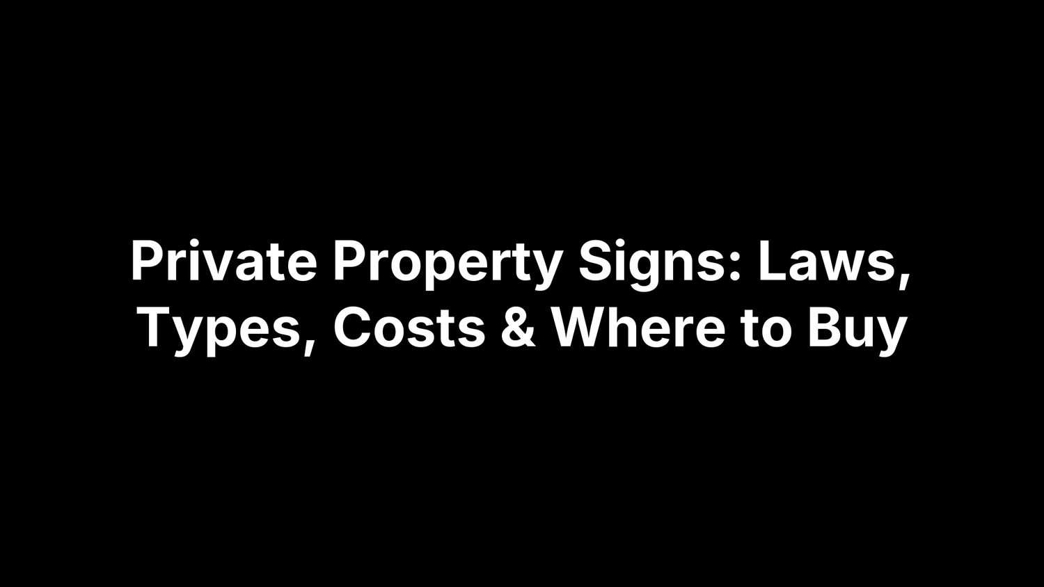 Private Property Signs: Laws, Types, Costs & Where to Buy