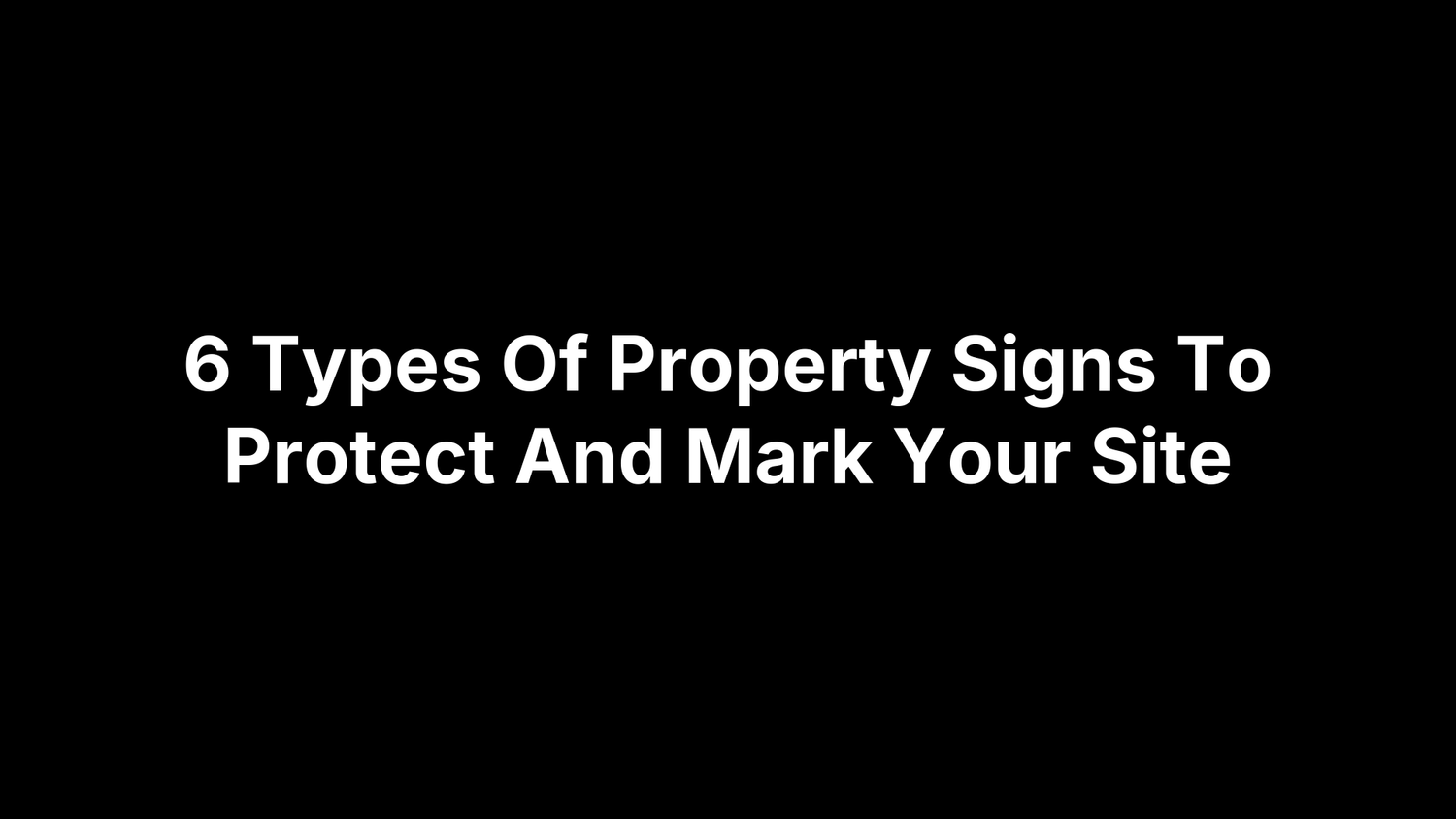 6 Types Of Property Signs To Protect And Mark Your Site