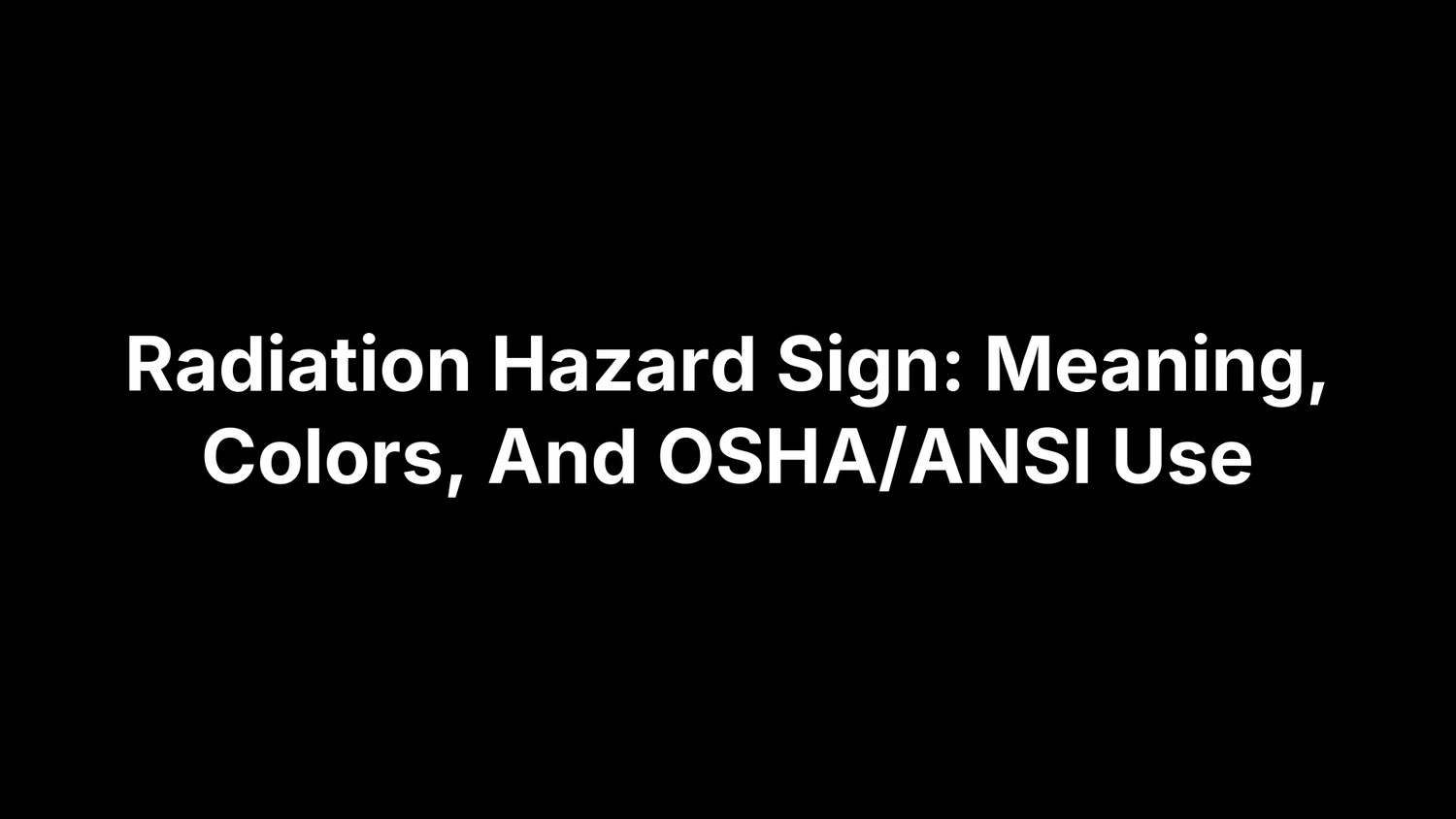 Radiation Hazard Sign: Meaning, Colors, And OSHA/ANSI Use