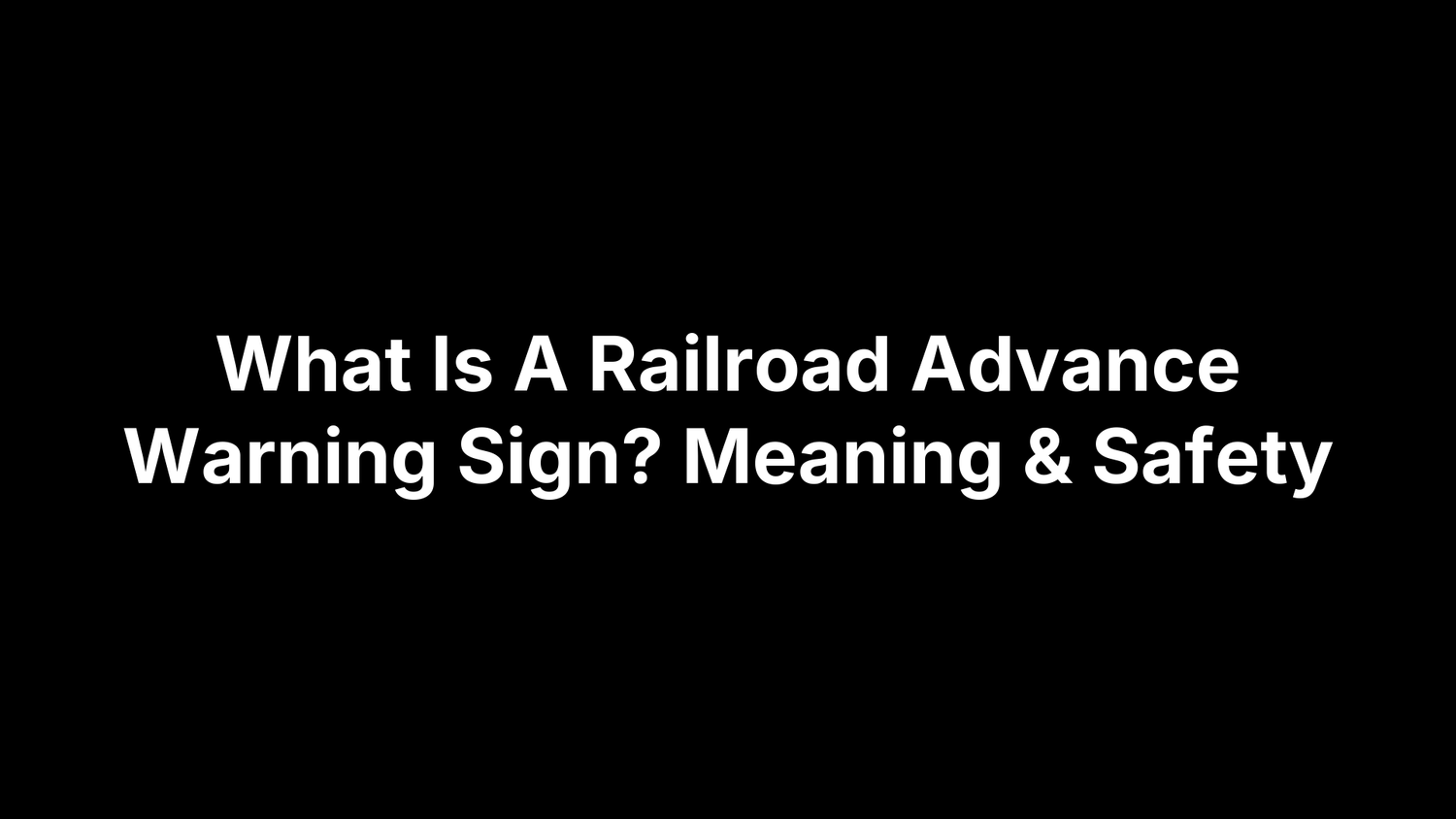 What Is A Railroad Advance Warning Sign? Meaning & Safety