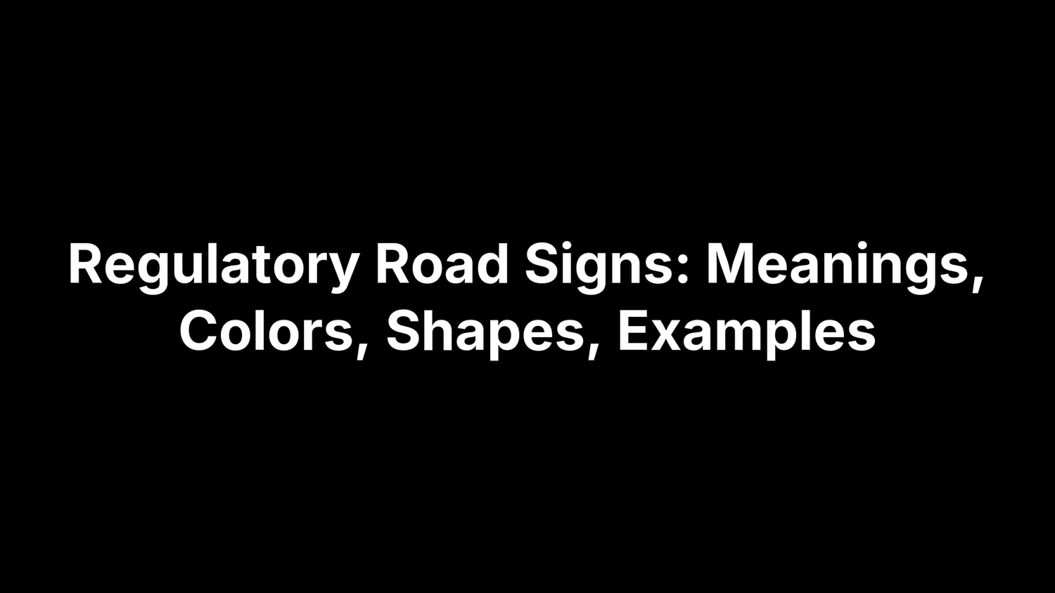 Regulatory Road Signs: Meanings, Colors, Shapes, Examples