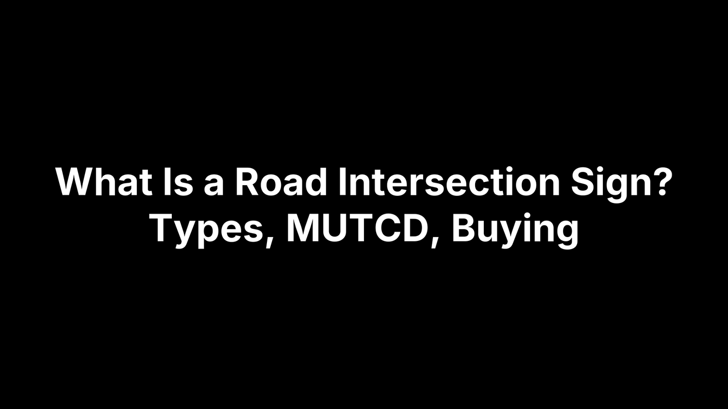 What Is a Road Intersection Sign? Types, MUTCD, Buying