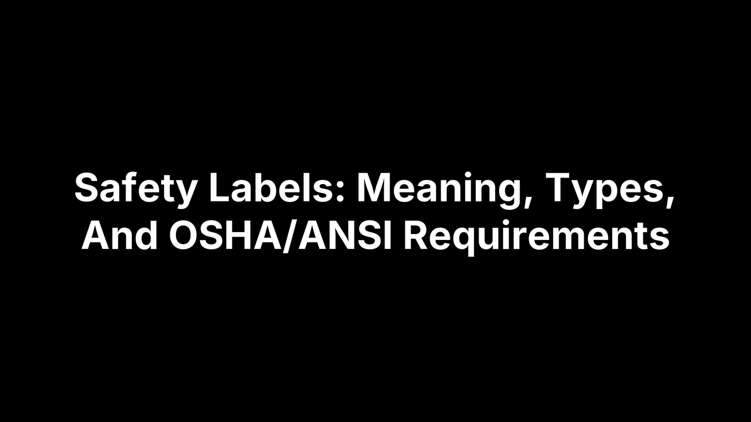 Safety Labels: Meaning, Types, And OSHA/ANSI Requirements