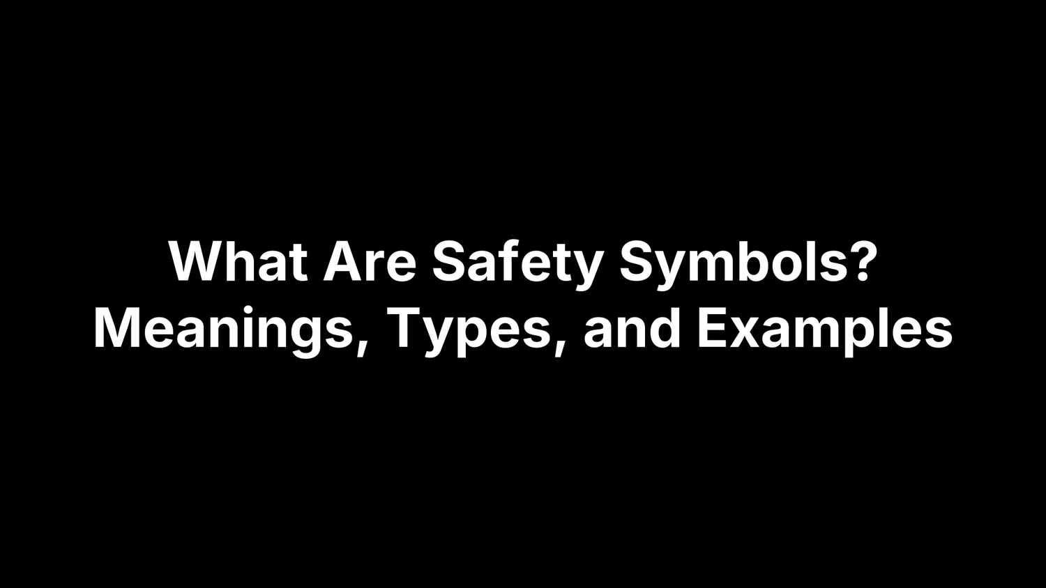 What Are Safety Symbols? Meanings, Types, and Examples