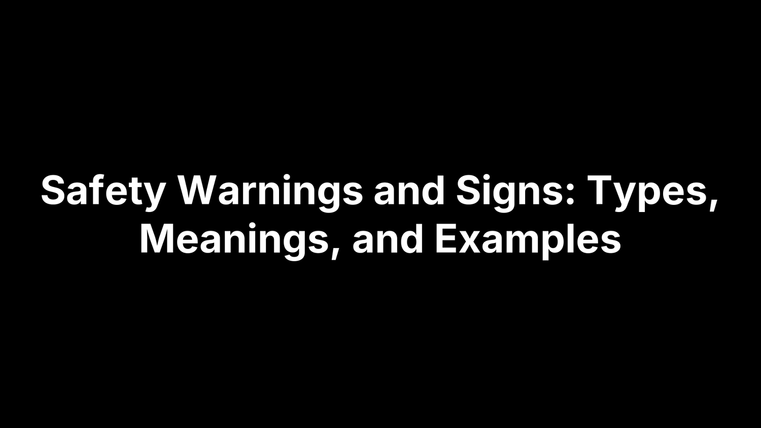 Safety Warnings and Signs: Types, Meanings, and Examples