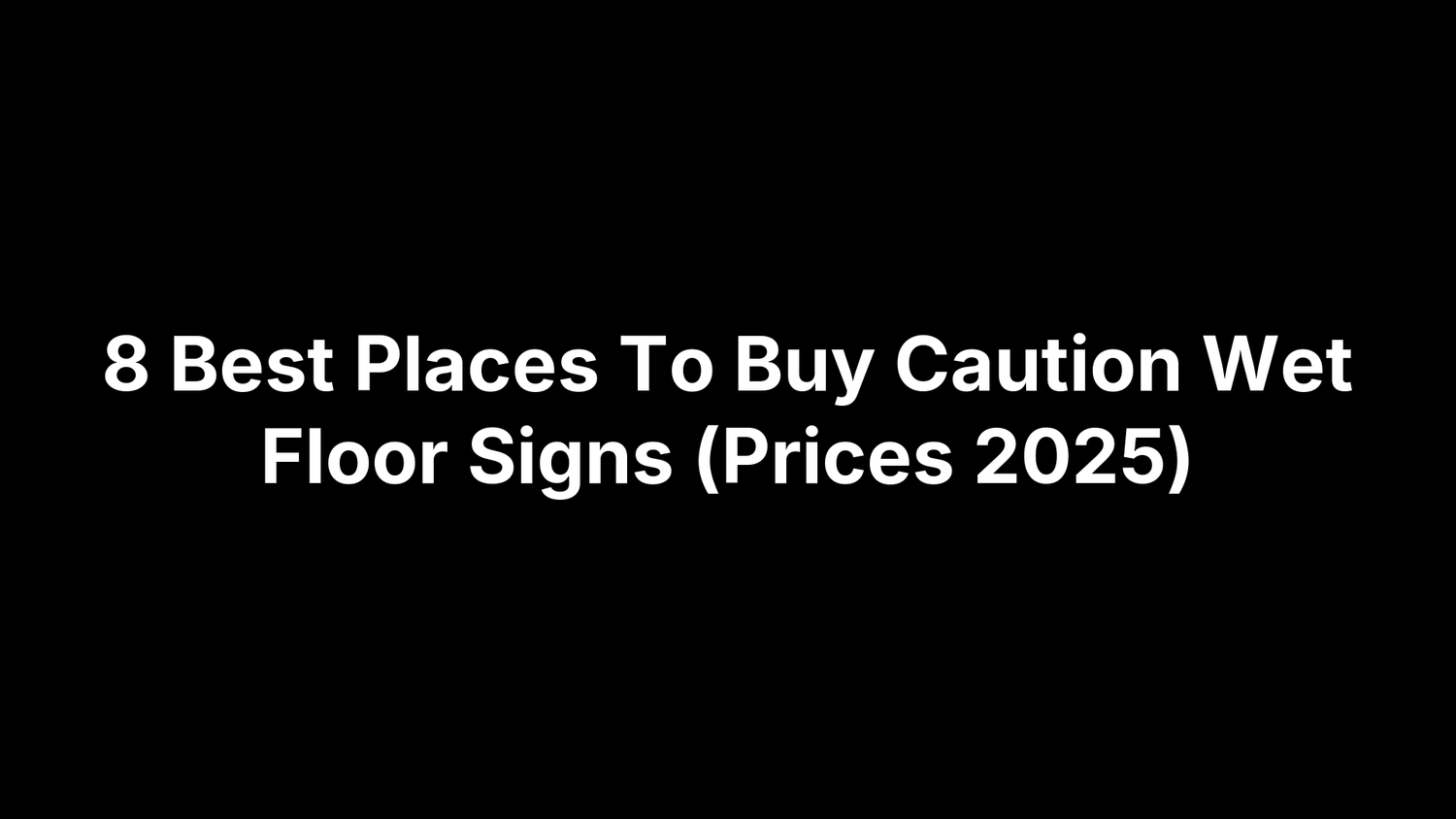8 Best Places To Buy Caution Wet Floor Signs (Prices 2025)