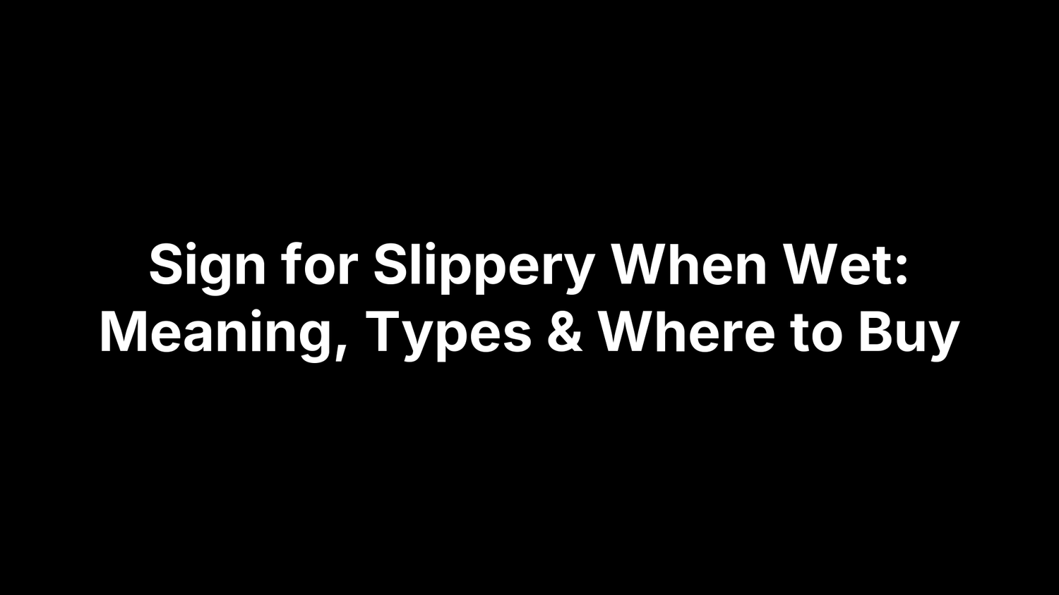 Sign for Slippery When Wet: Meaning, Types & Where to Buy