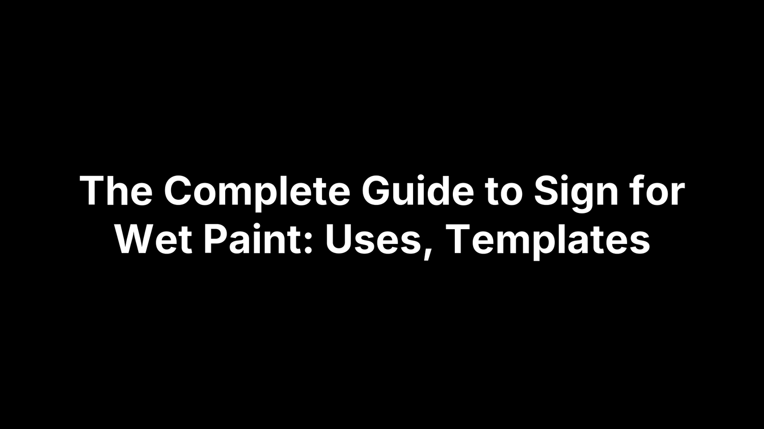 The Complete Guide to Sign for Wet Paint: Uses, Templates