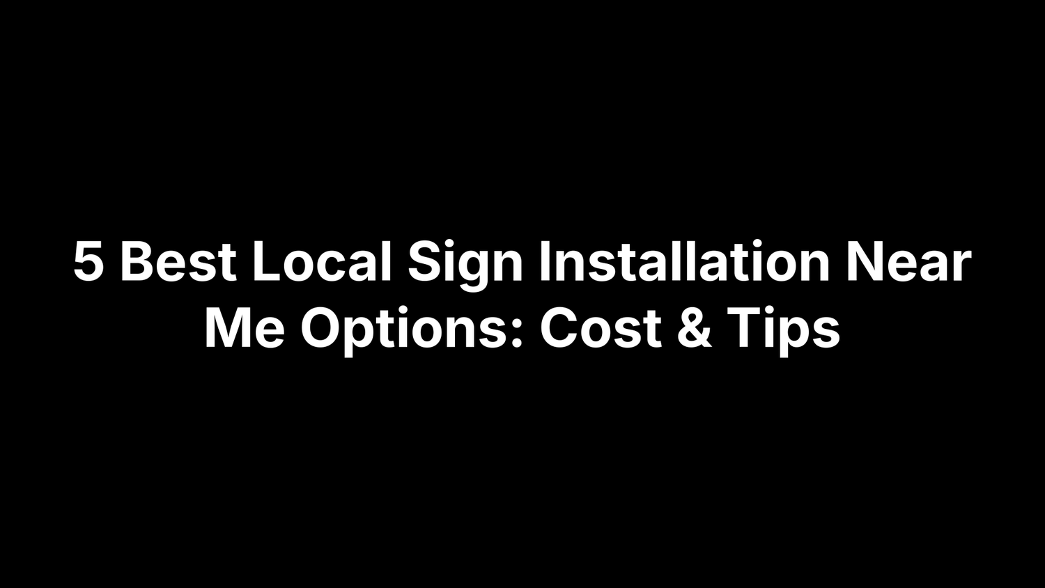 5 Best Local Sign Installation Near Me Options: Cost & Tips
