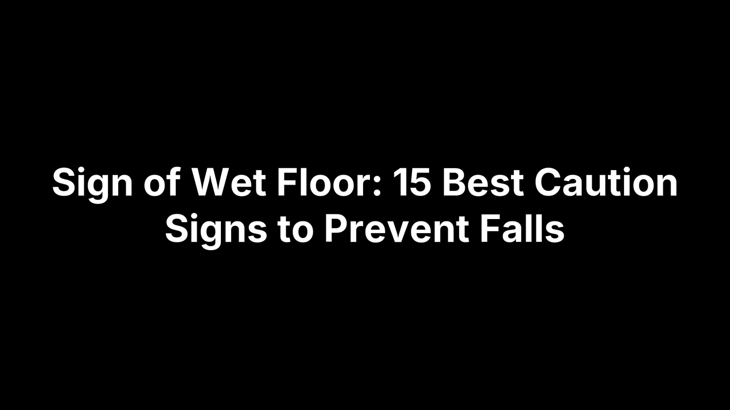 Sign of Wet Floor: 15 Best Caution Signs to Prevent Falls