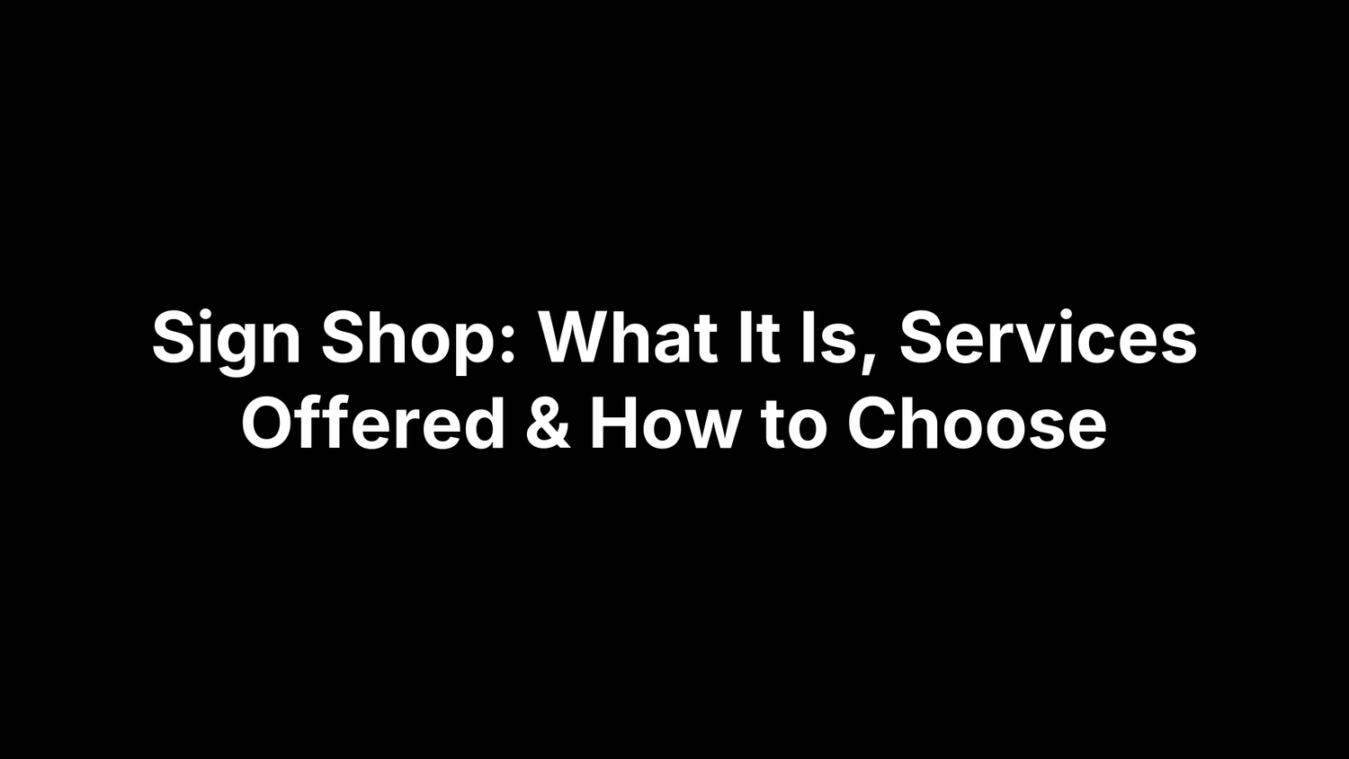 Sign Shop: What It Is, Services Offered & How to Choose