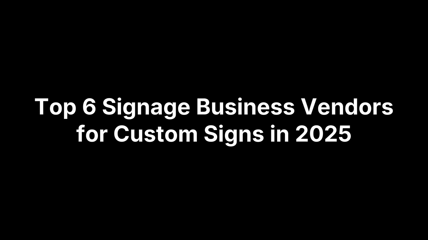 Top 6 Signage Business Vendors for Custom Signs in 2025