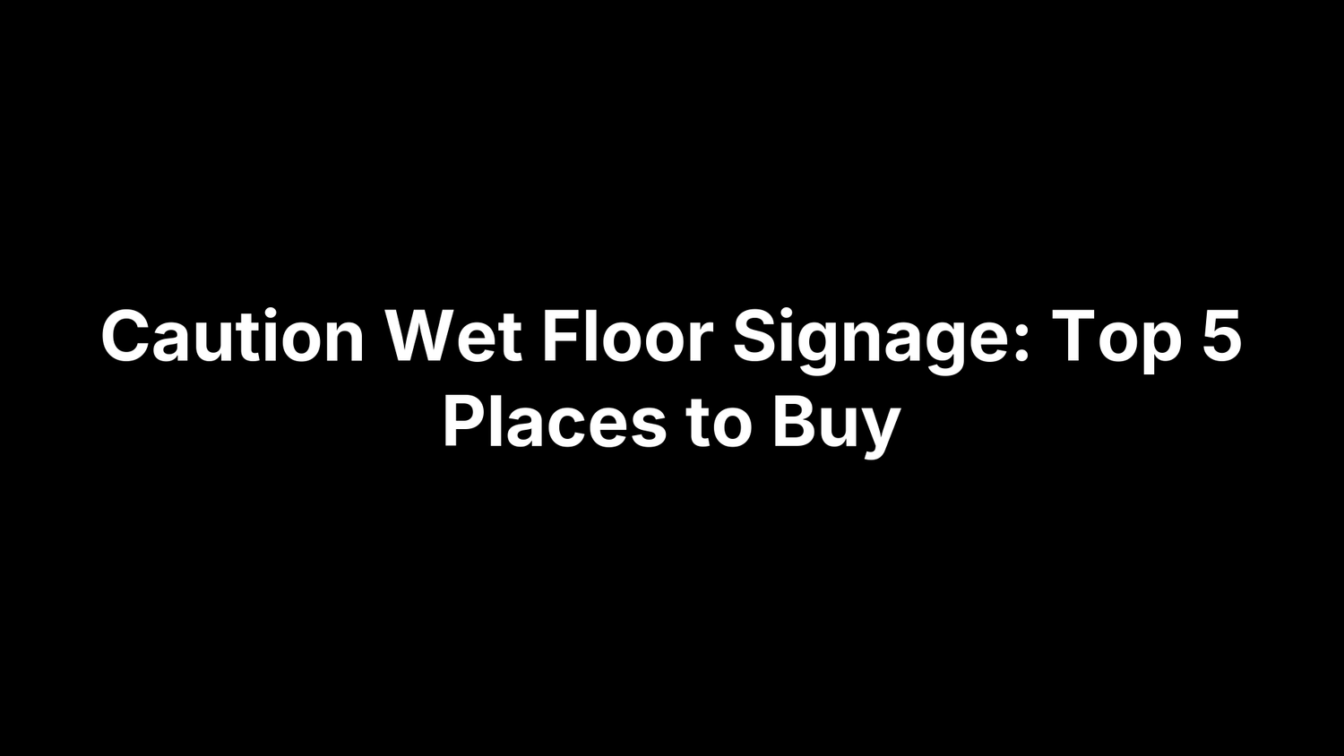 Caution Wet Floor Signage: Top 5 Places to Buy