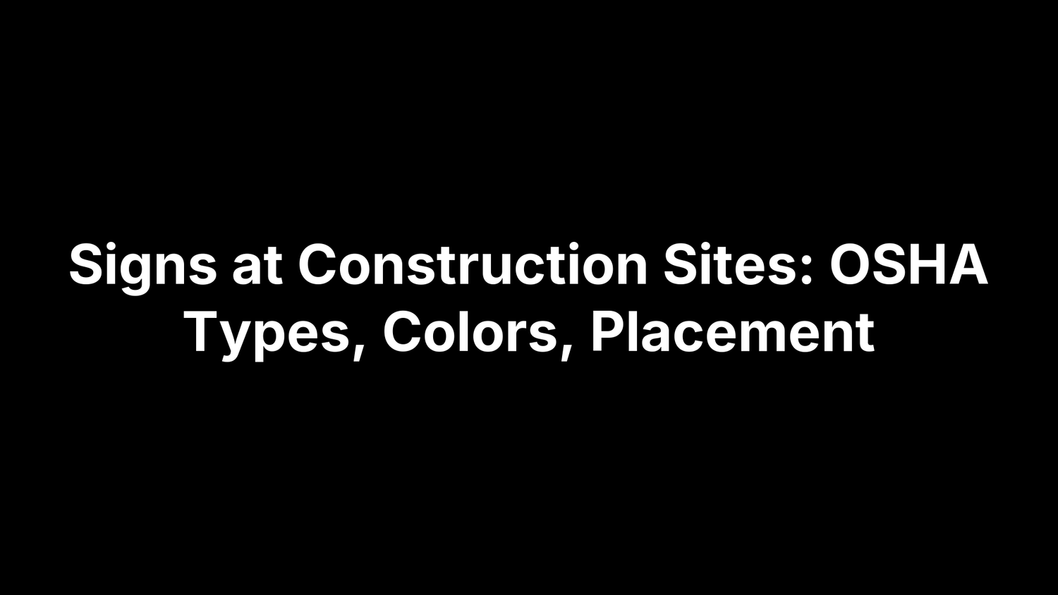 Signs at Construction Sites: OSHA Types, Colors, Placement