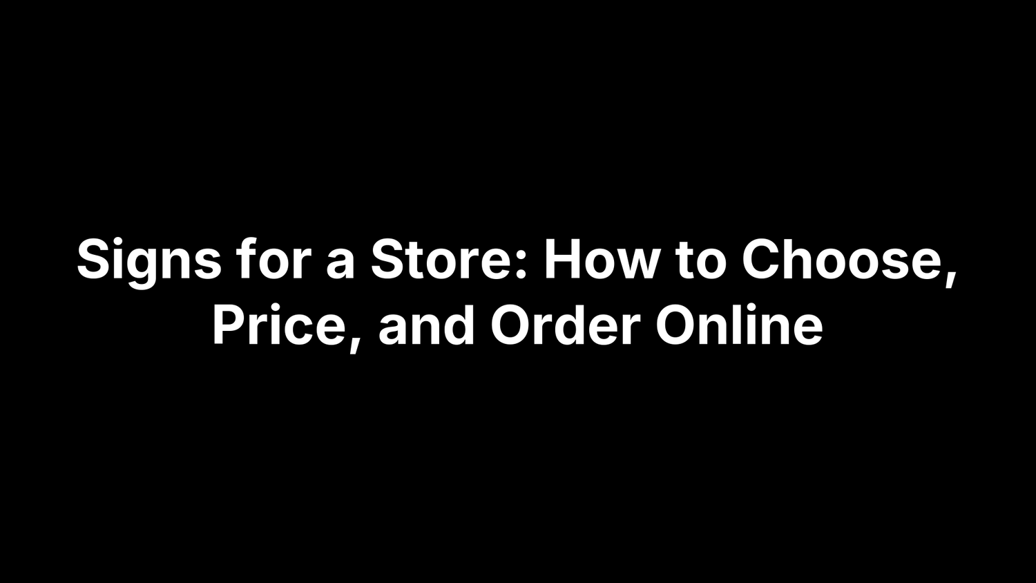Signs for a Store: How to Choose, Price, and Order Online