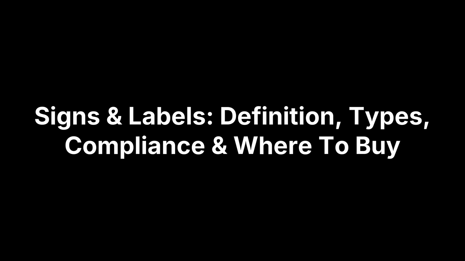 Signs & Labels: Definition, Types, Compliance & Where To Buy