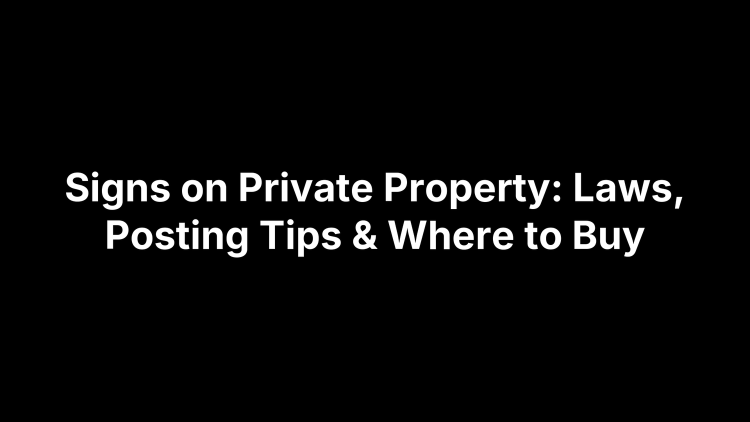 Signs on Private Property: Laws, Posting Tips & Where to Buy