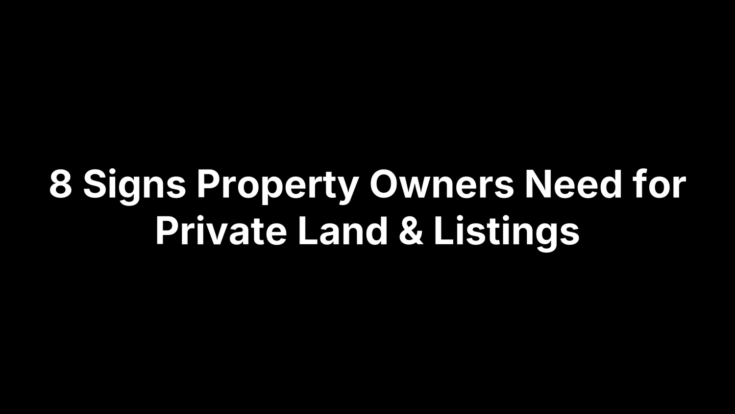 8 Signs Property Owners Need for Private Land & Listings