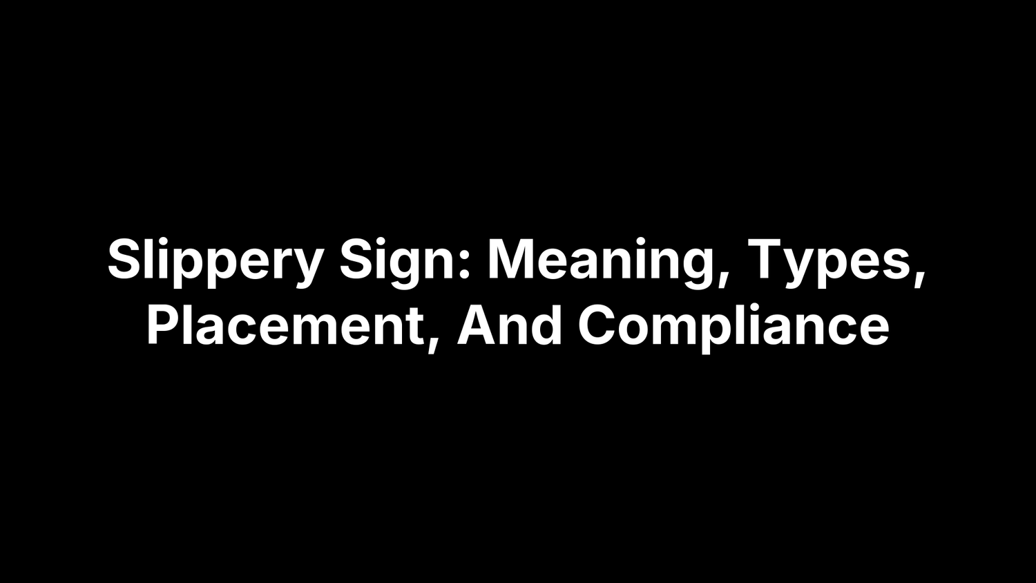 Slippery Sign: Meaning, Types, Placement, And Compliance