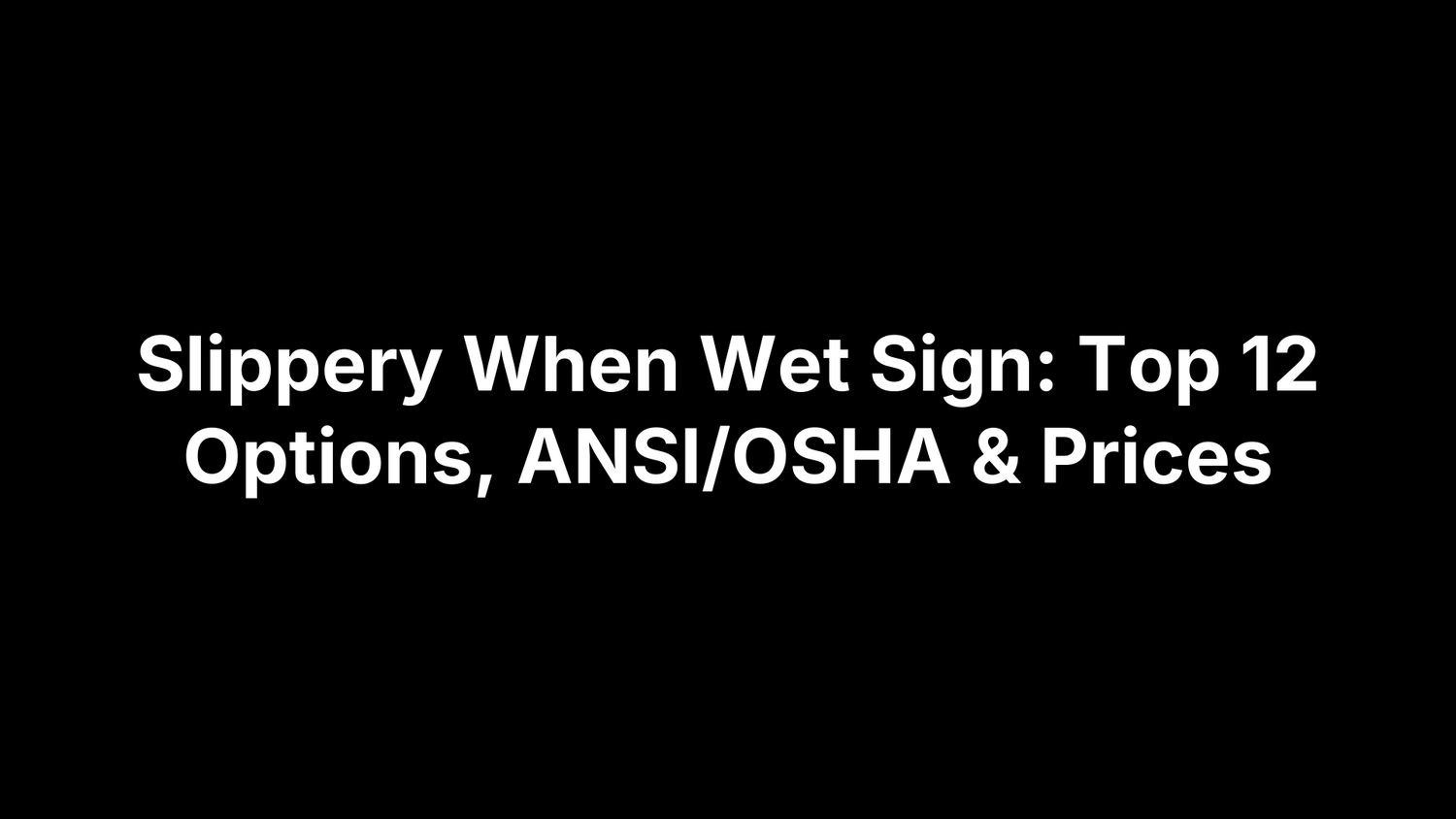Slippery When Wet Sign: Top 12 Options, ANSI/OSHA & Prices