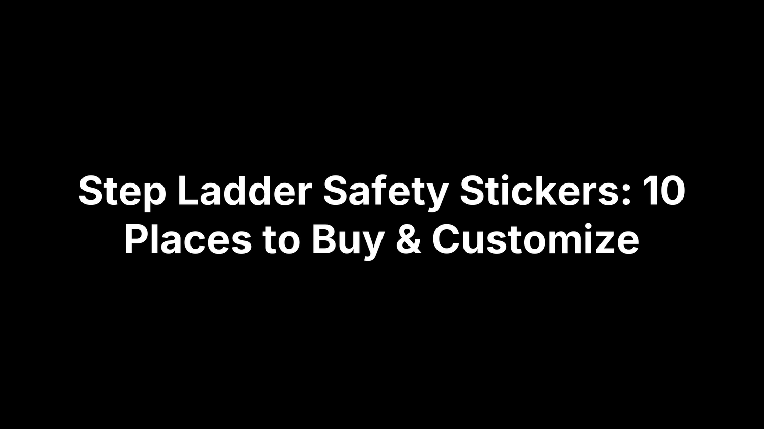 Step Ladder Safety Stickers: 10 Places to Buy & Customize