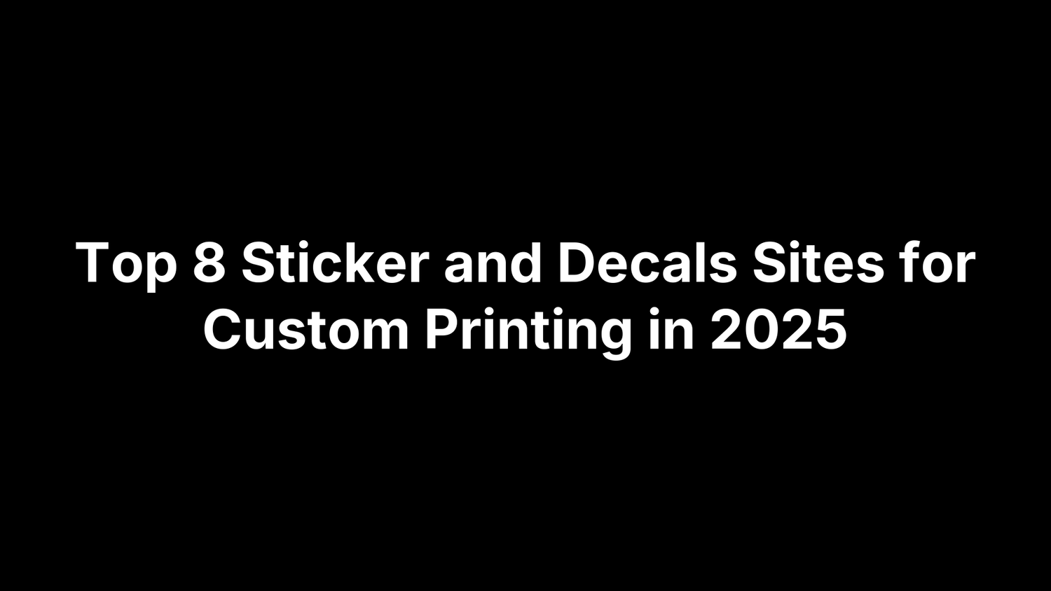 Top 8 Sticker and Decals Sites for Custom Printing in 2025