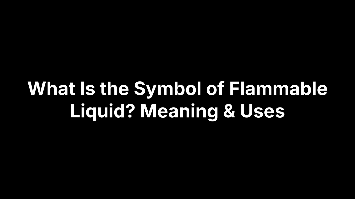 What Is the Symbol of Flammable Liquid? Meaning & Uses