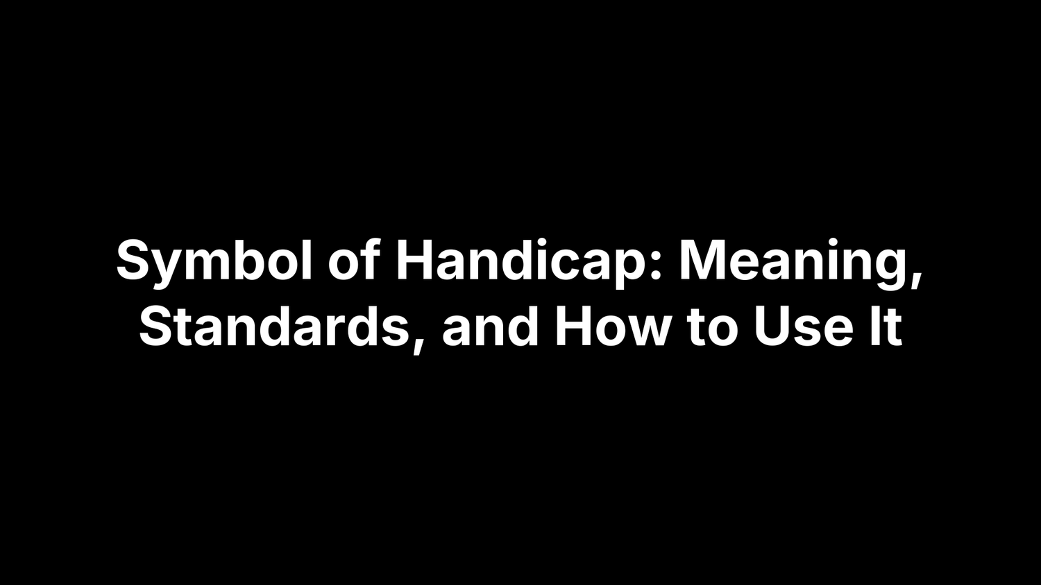 Symbol of Handicap: Meaning, Standards, and How to Use It