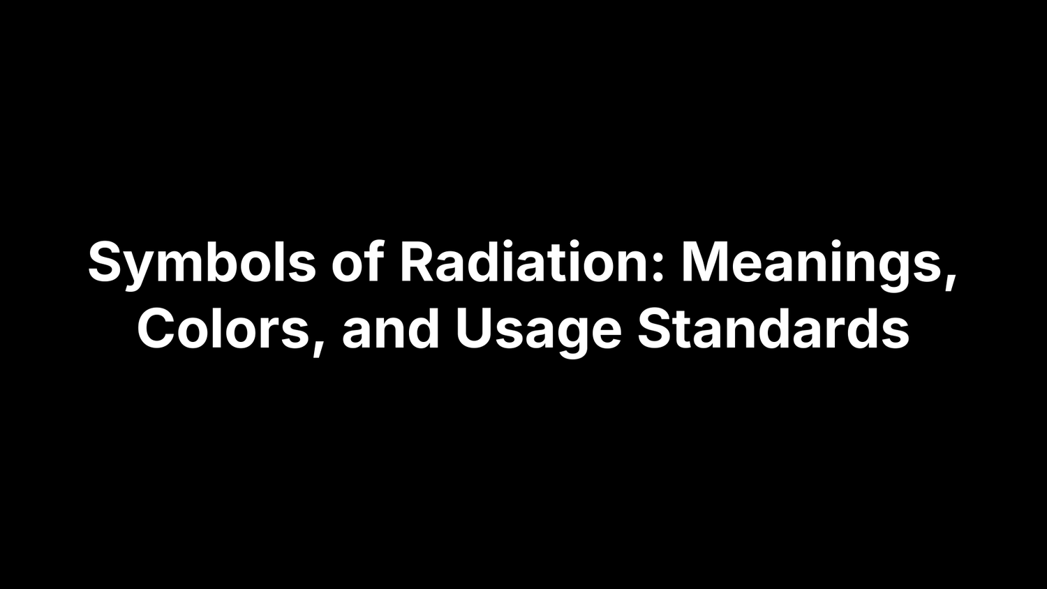 Symbols of Radiation: Meanings, Colors, and Usage Standards