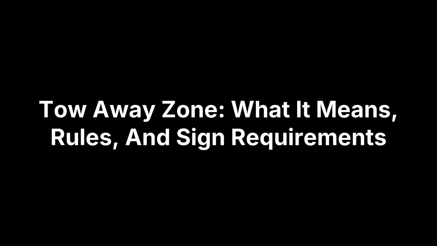 Tow Away Zone: What It Means, Rules, And Sign Requirements