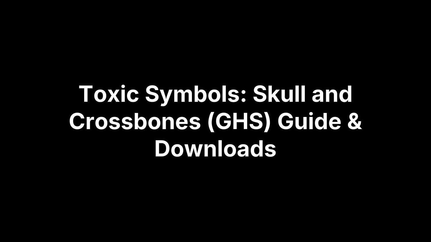 Toxic Symbols: Skull and Crossbones (GHS) Guide & Downloads