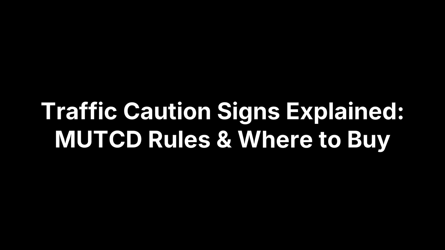 Traffic Caution Signs Explained: MUTCD Rules & Where to Buy