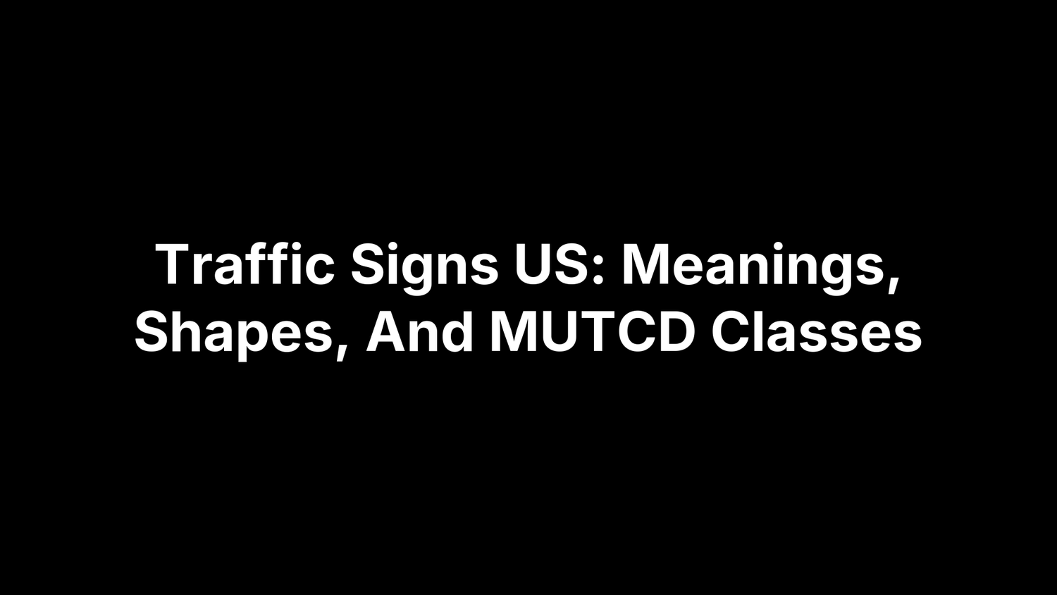 Traffic Signs US: Meanings, Shapes, And MUTCD Classes