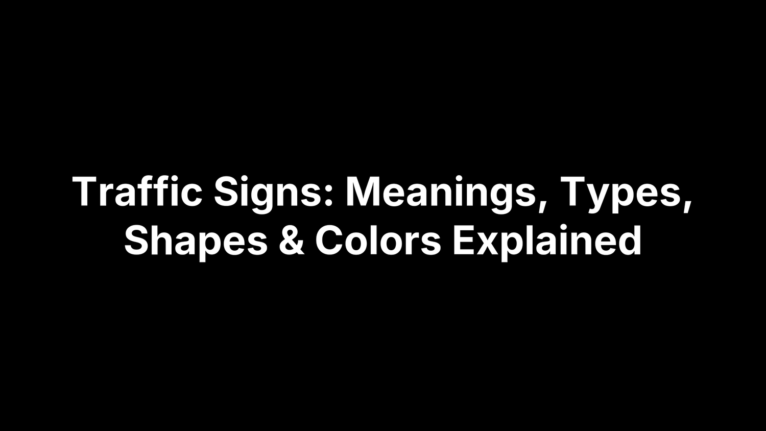 Traffic Signs: Meanings, Types, Shapes & Colors Explained