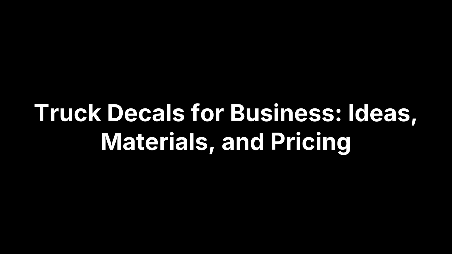 Truck Decals for Business: Ideas, Materials, and Pricing