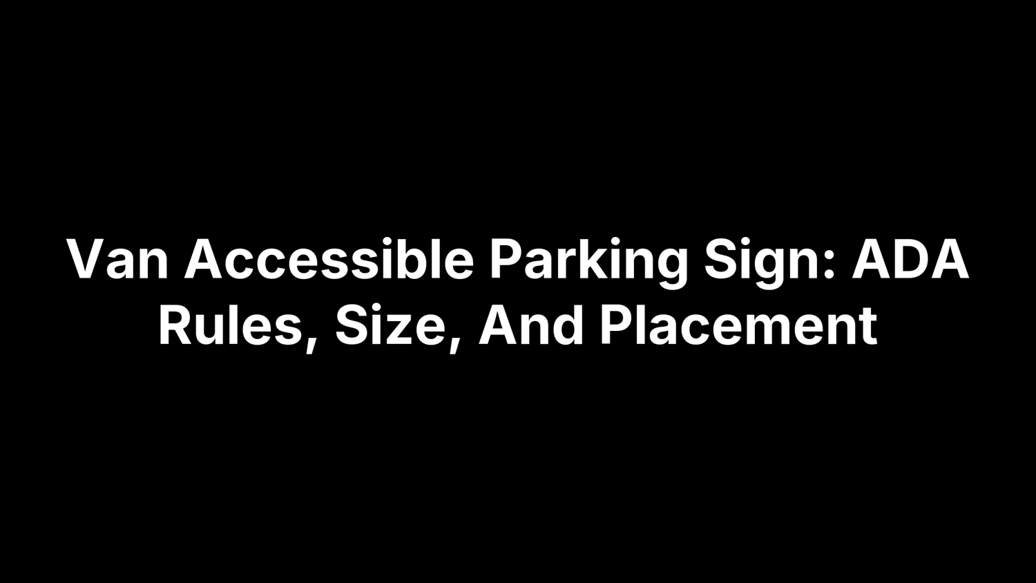 Van Accessible Parking Sign: ADA Rules, Size, And Placement