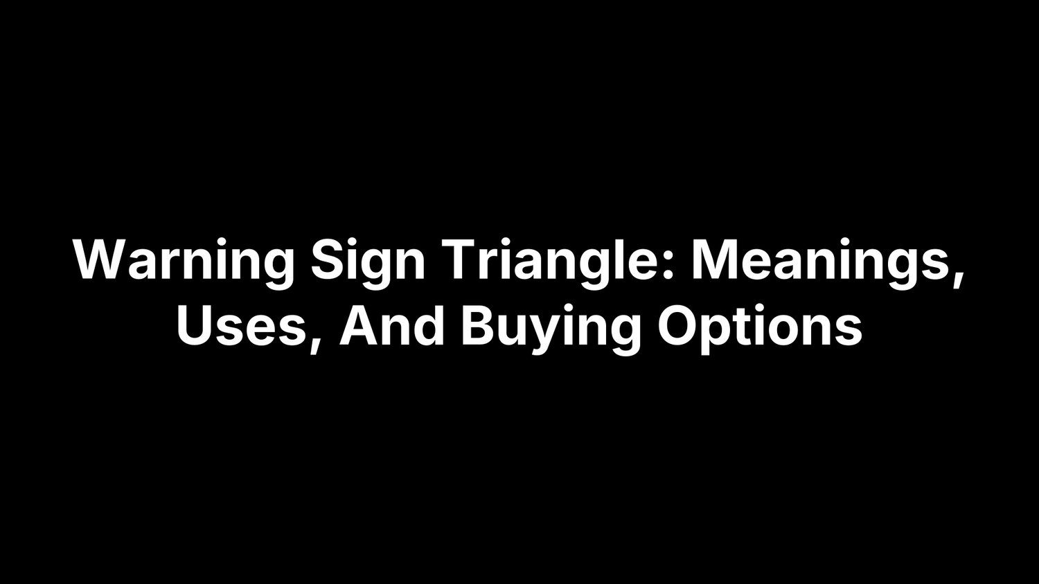 Warning Sign Triangle: Meanings, Uses, And Buying Options
