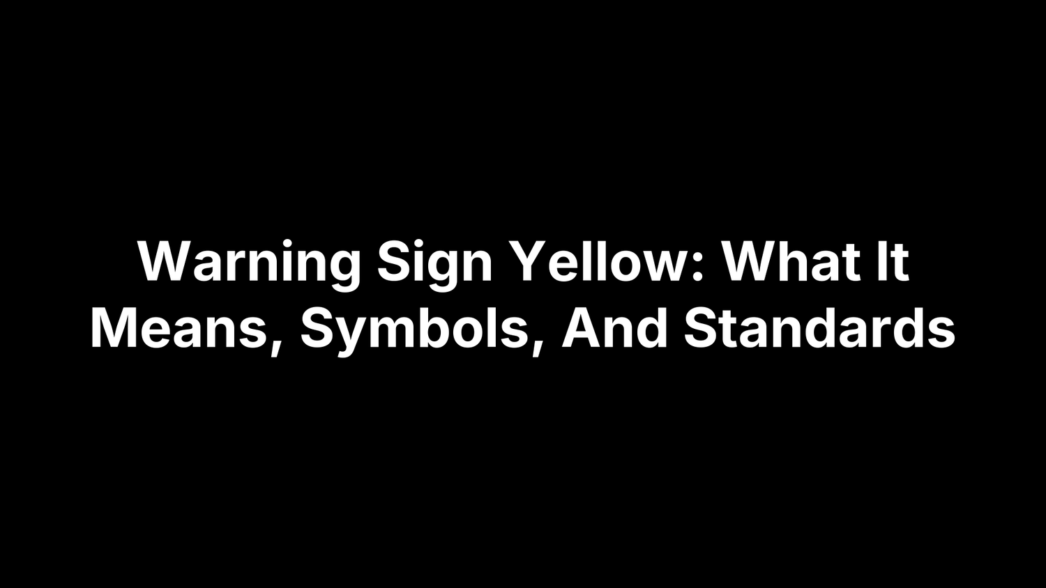 Warning Sign Yellow: What It Means, Symbols, And Standards
