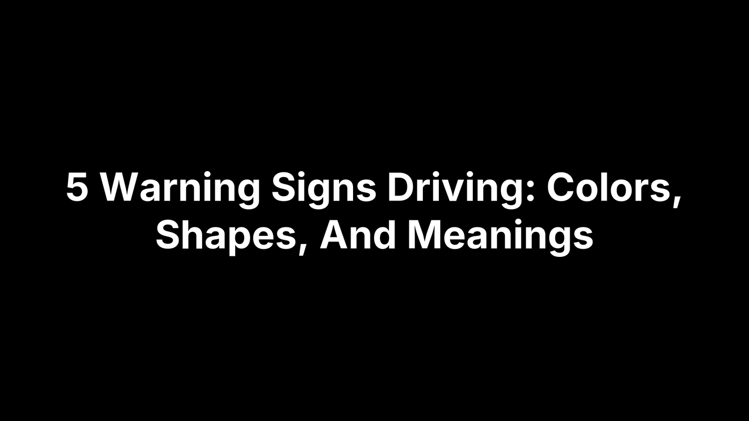 5 Warning Signs Driving: Colors, Shapes, And Meanings