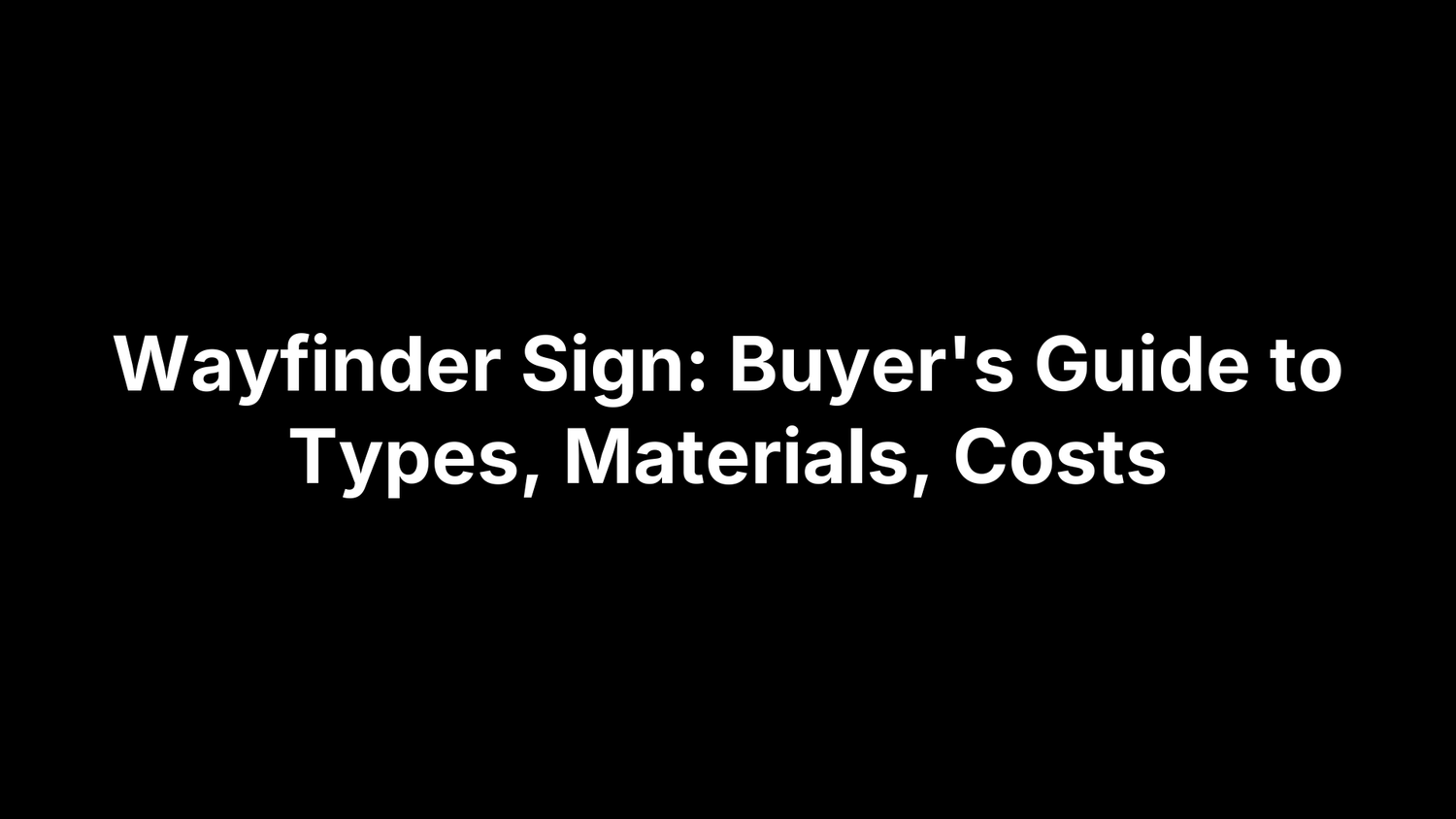 Wayfinder Sign: Buyer's Guide to Types, Materials, Costs