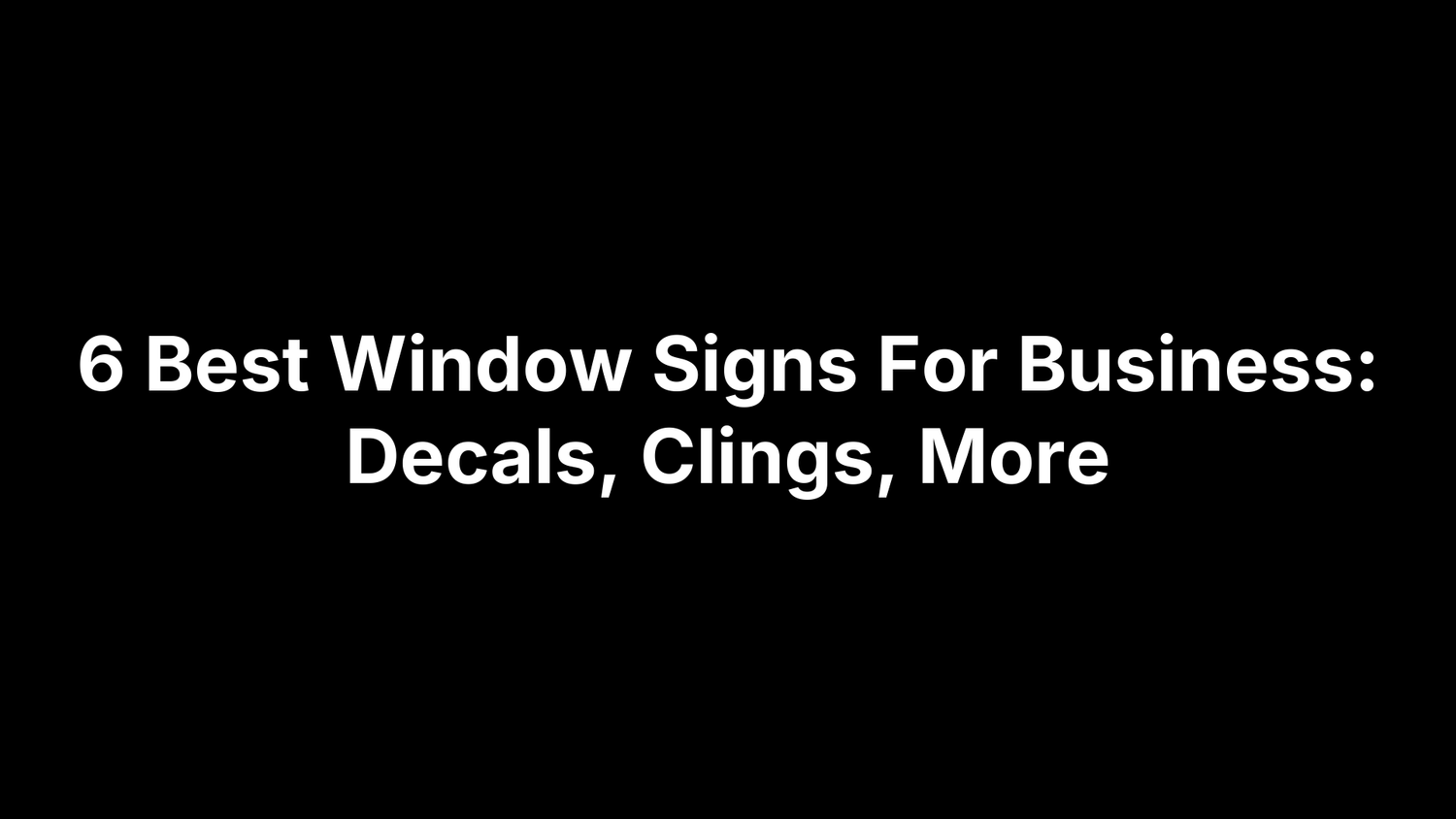 6 Best Window Signs For Business: Decals, Clings, More