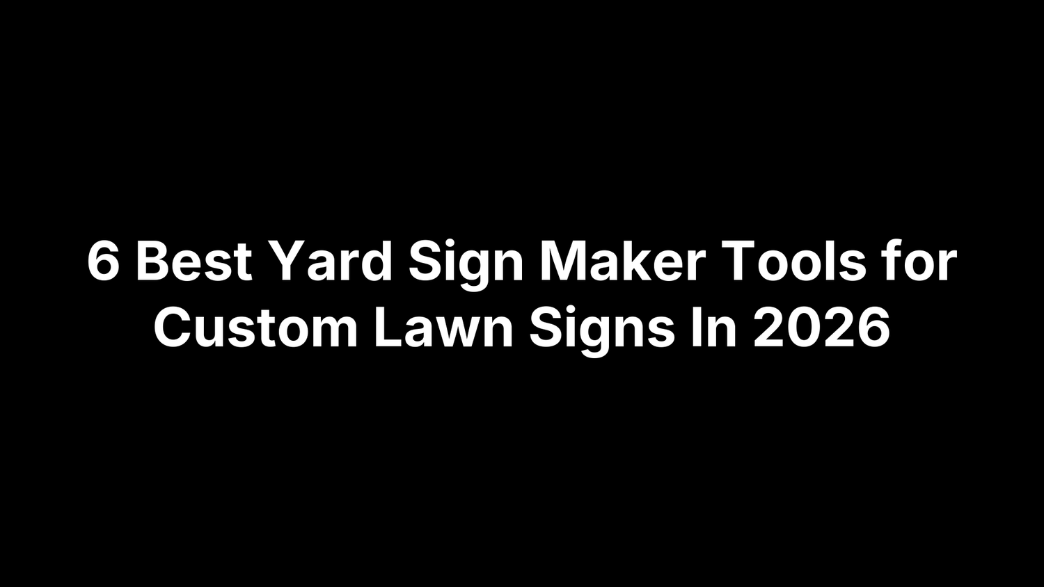 6 Best Yard Sign Maker Tools for Custom Lawn Signs In 2026