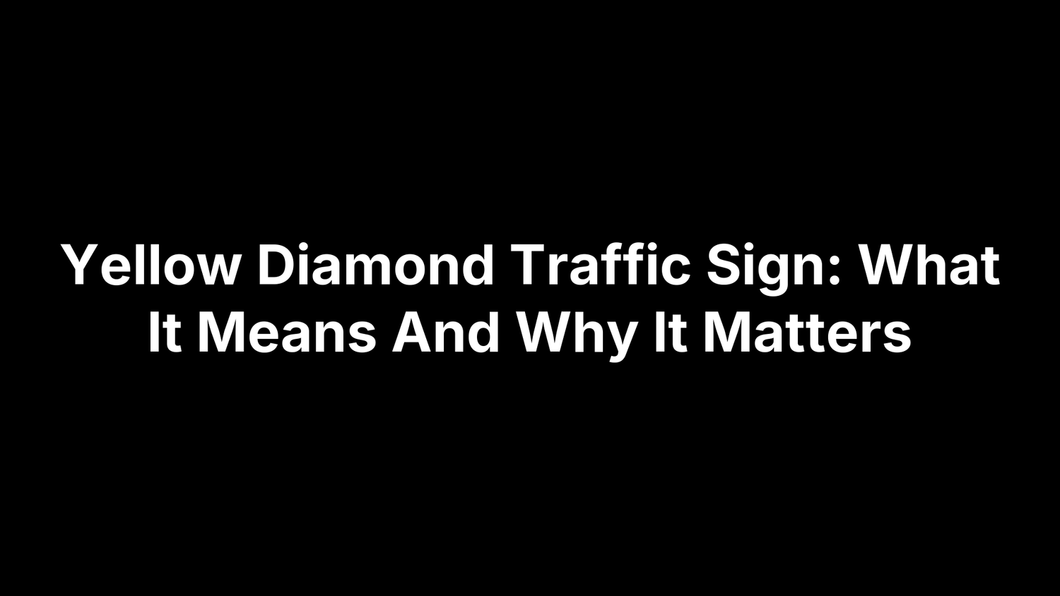 Yellow Diamond Traffic Sign: What It Means And Why It Matters