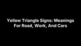 Yellow Triangle Signs: Meanings For Road, Work, And Cars – Safety Decals